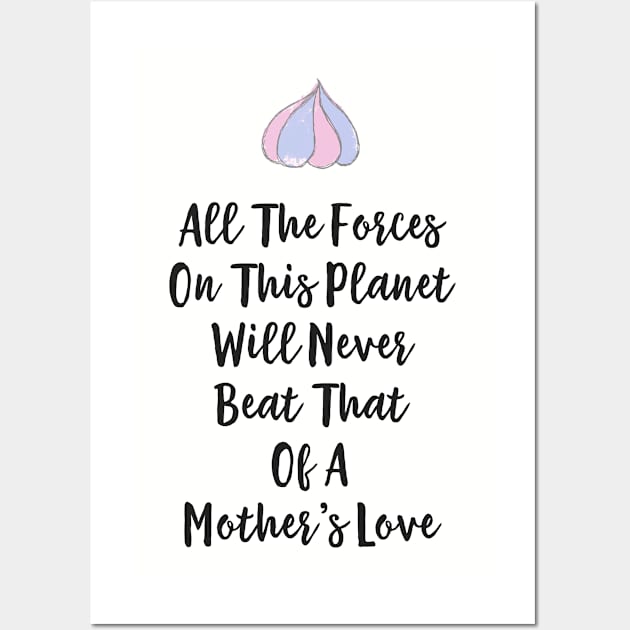 All the forces on this planet will never beat that of a mother's love Wall Art by FourSquare_Designs